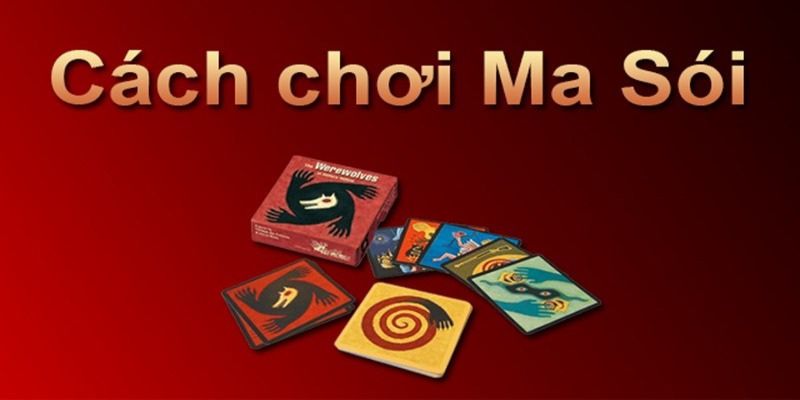Cách chơi bài ma sói đơn giản dễ hiểu ngay lần đầu