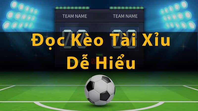 Hướng dẫn cách đọc kèo tài xỉu bóng đá dễ hiểu